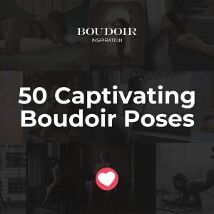 50 Boudoir Poses: A Comprehensive Guide Boudoir Photography